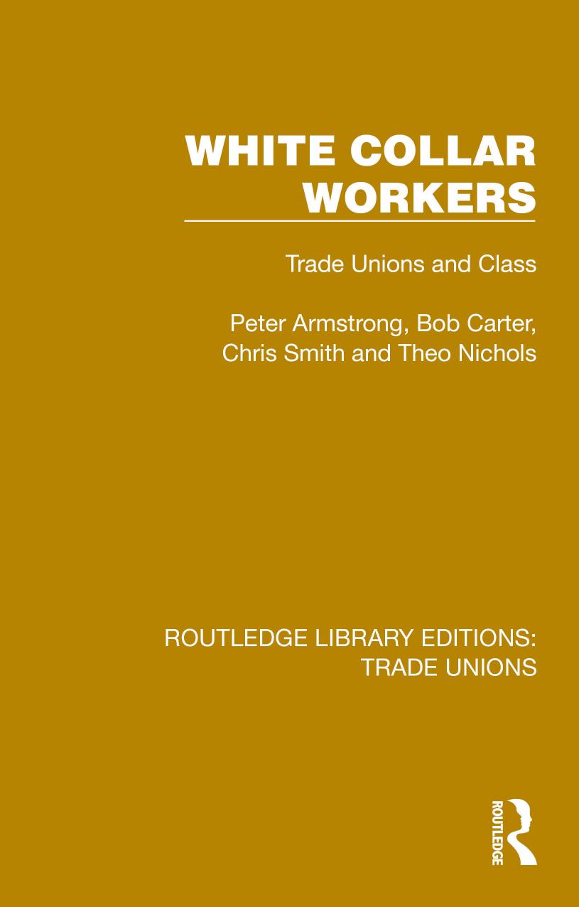 White Collar Workers: Trade Unions and Class by Peter Armstrong & Bob Carter & Chris Smith & Theo Nichols