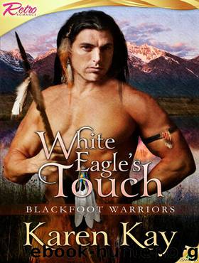 White Eagle's Touch: Blackfoot Warriors, Book 2 by Karen Kay