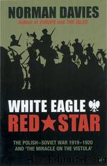 White Eagle, Red Star: The Polish-Soviet War 1919 - 1920 and the Miracle on the Vistula by Davies Norman