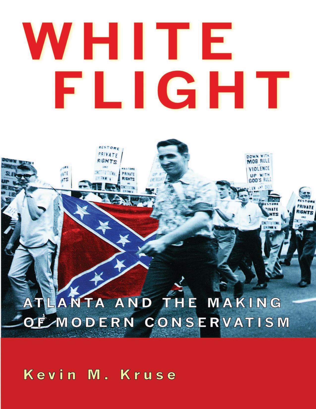White Flight: Atlanta and the Making of Modern Conservatism by Kevin M. Kruse