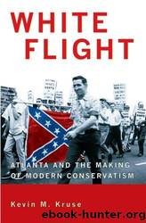 White Flight: Atlanta and the Making of Modern Conservatism by Kruse Kevin M