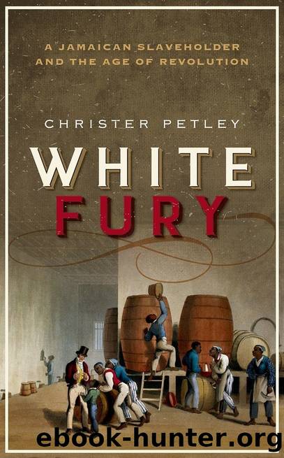 White Fury: A Jamaican Slaveholder and the Age of Revolution by Christer Petley
