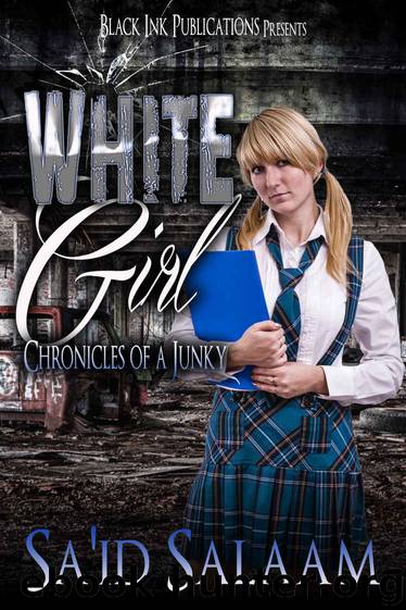 White Girl (Chronicles of a Junky Book 4) by Sa'id Salaam