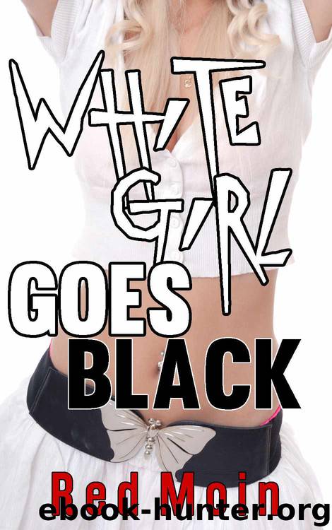 White Girl Goes Black (WWBM Interracial Erotica) by Red Moin