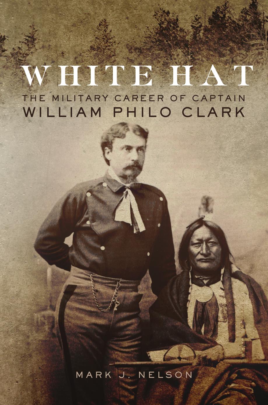 White Hat : The Military Career of Captain William Philo Clark by Unknow