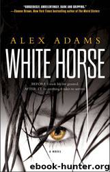 White Horse: A Novel by Alex Adams