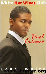 White Hot Wives Club: Final Outcome (WHWC Book 3) by Lena White