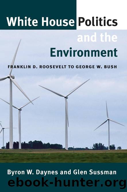 White House Politics and the Environment : Franklin D. Roosevelt to George W. Bush by Byron W. Daynes; Glen Sussman