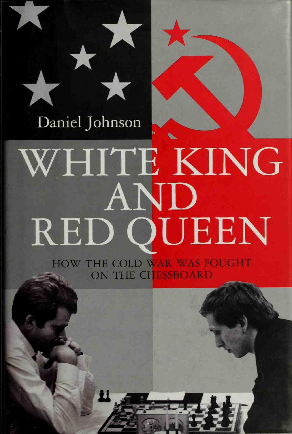White King and Red Queen: How the Cold War Was Fought on the Chessboard by Daniel Johnson