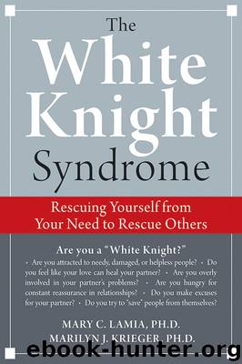 White Knight Syndrome: Rescuing Yourself from Your Need to Rescue Others by Marilyn Krieger & Mary C. Lamia
