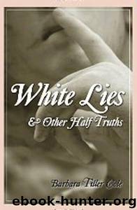 White Lies and Other Half Truths by Barbara Tiller Cole