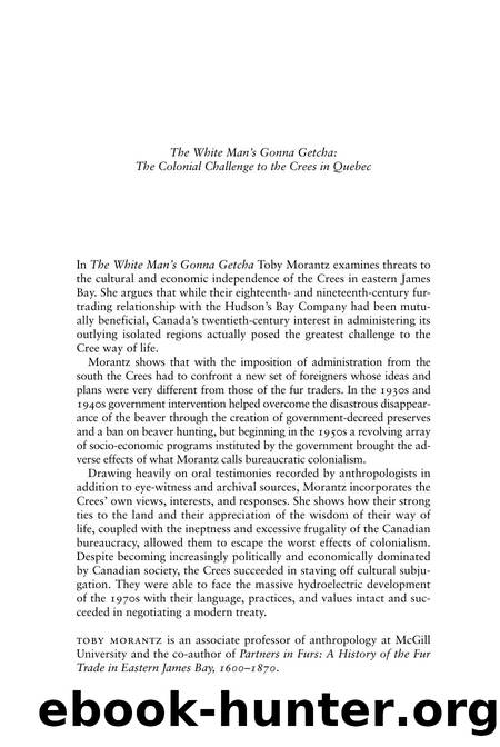 White Man's Gonna Getcha : The Colonial Challenge to the Crees in Quebec by Toby Morantz