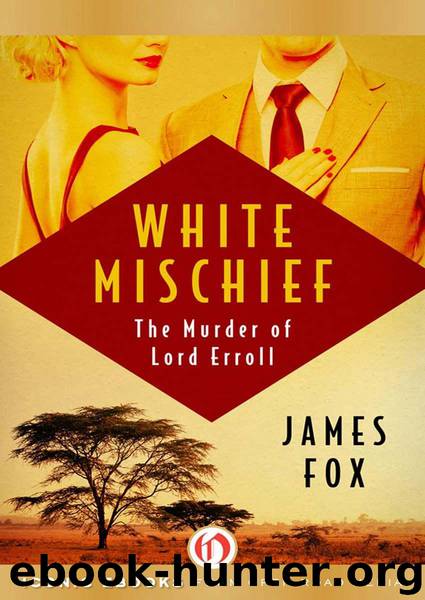 White Mischief: The Murder of Lord Erroll by Fox James