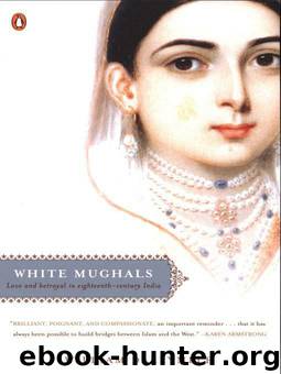 White Mughals: Love and Betrayal in Eighteenth-Century India by William Dalrymple
