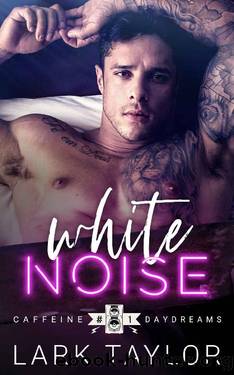 White Noise: MM Rockstar Romance (Caffeine Daydreams Book 1) by Lark Taylor