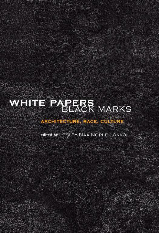 White Papers, Black Marks: Architecture, Race, Culture by Lesley Naa Norle Lokko