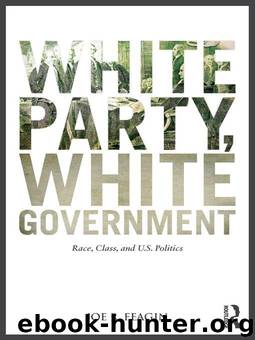 White Party, White Government: Race, Class, and U.S. Politics by Joe R. Feagin