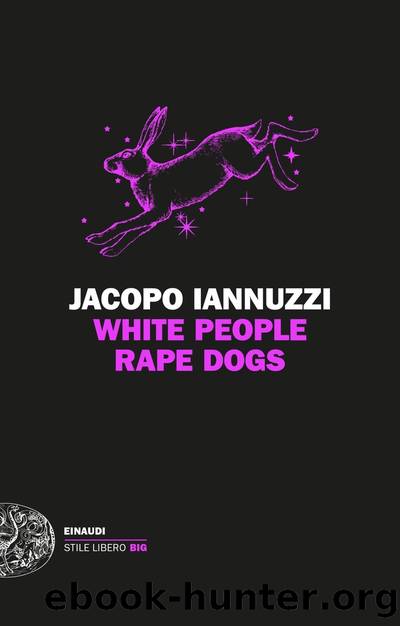 White People Rape Dogs by Jacopo Iannuzzi