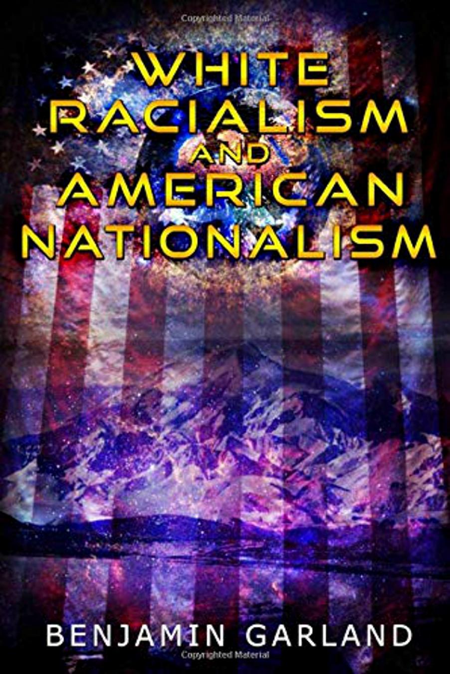 White Racialism and American Nationalism by Benjamin Garland