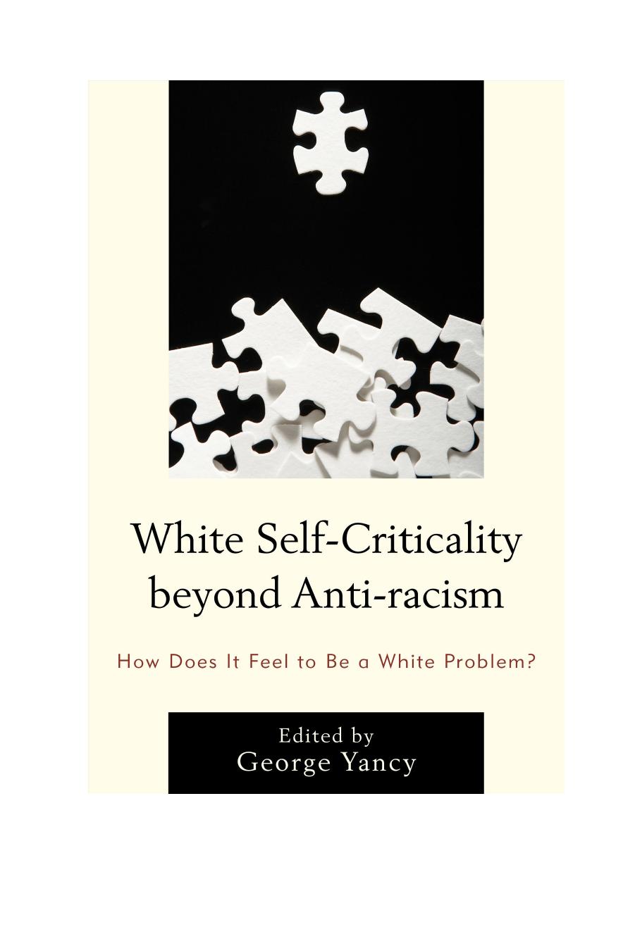 White Self-Criticality Beyond Anti-racism: How Does It Feel to Be a White Problem? by Yancy George