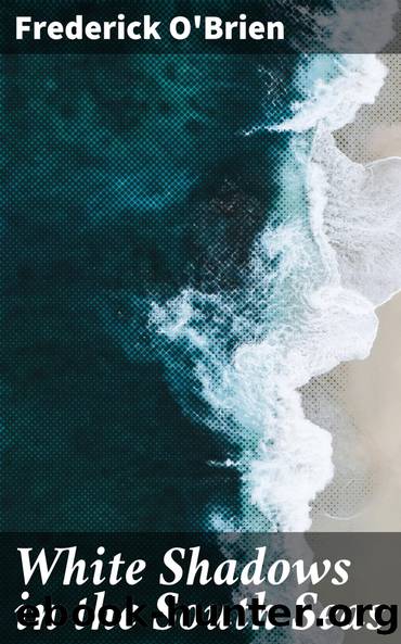 White Shadows in the South Seas by Frederick O'Brien