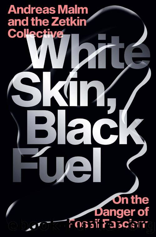 White Skin, Black Fuel: On the Danger of Fossil Fascism by Andreas Malm & The Zetkin Collective