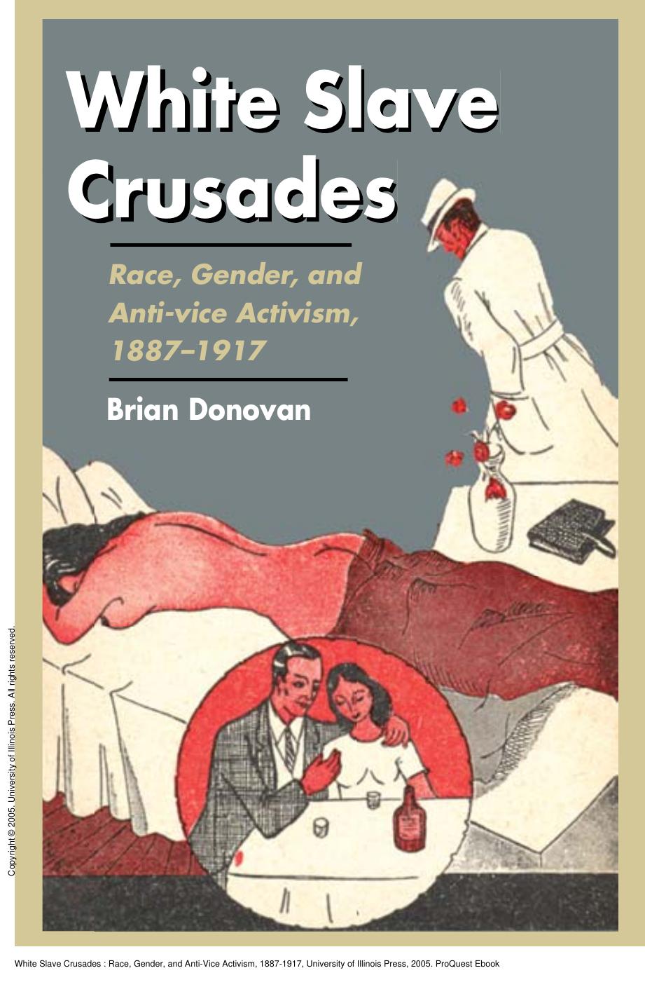 White Slave Crusades : Race, Gender, and Anti-Vice Activism, 1887-1917 by Brian Donovan