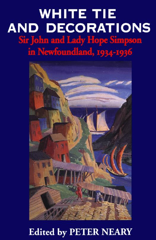 White Tie and Decorations: Sir John and Lady Hope Simpson in Newfoundland, 1934-1936 by Peter Neary