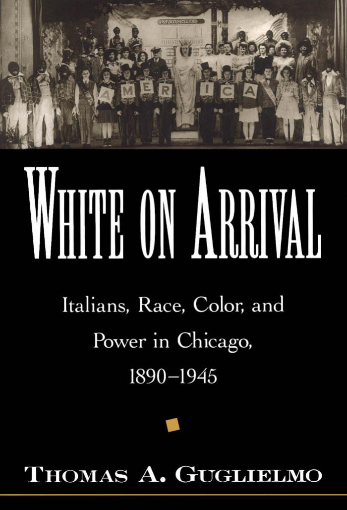 White on Arrival Italians, Race, Color, and Power in Chicago, 1890-1945 by Unknown