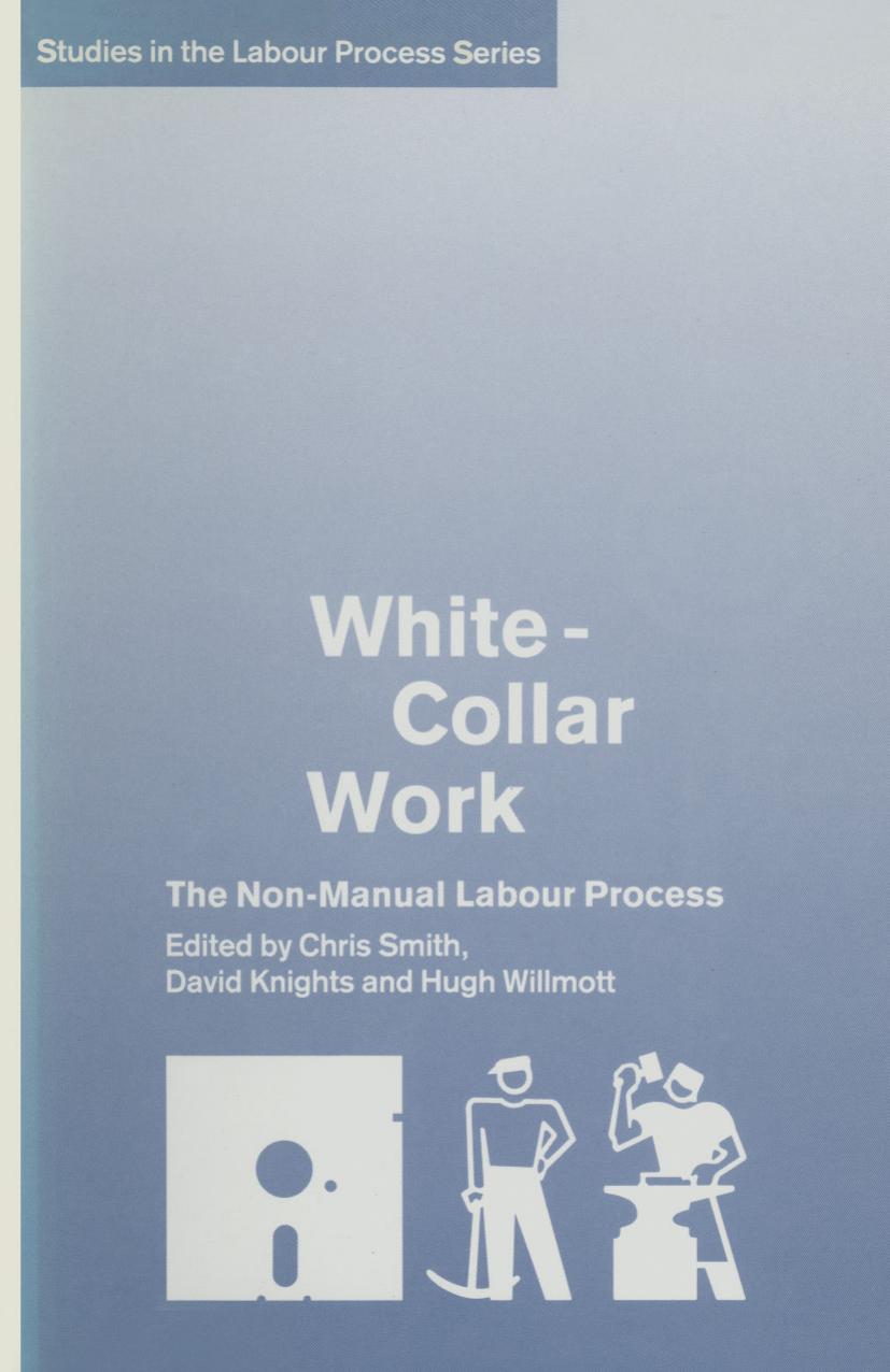 White-Collar Work: The Non-Manual Labour Process by Chris Smith David Knights Hugh Willmott (eds.)