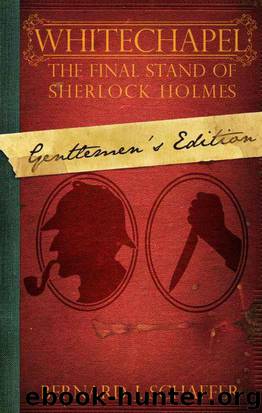 Whitechapel: The Final Stand of Sherlock Holmes (Gentlemen's Edition) by Schaffer Bernard