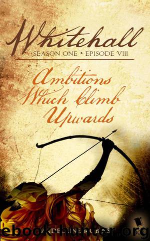 Whitehall Episode 8: Ambitions Which Climb Upwards by Madeleine Robins