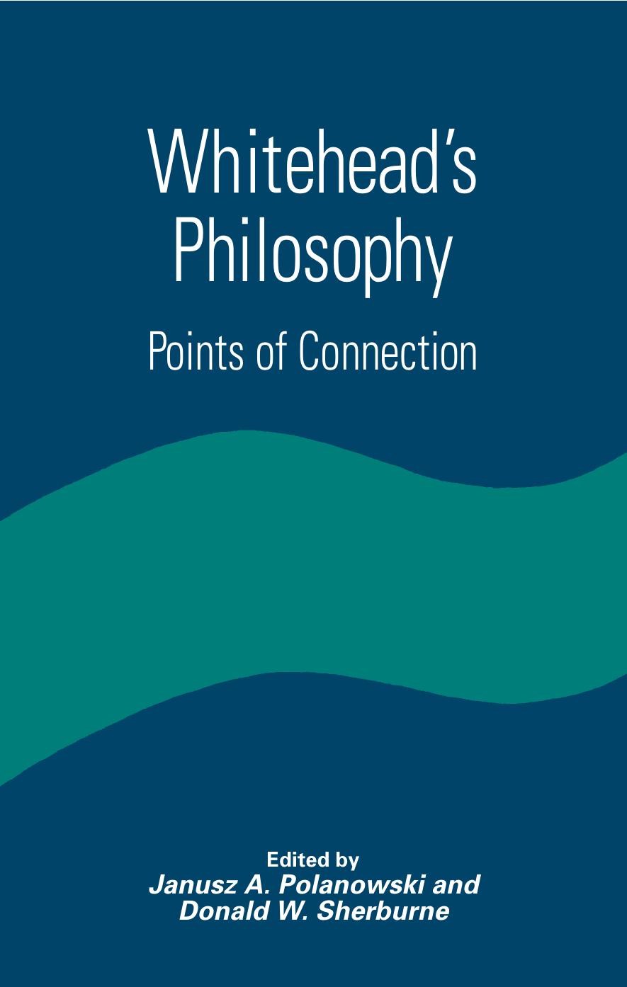 Whitehead's Philosophy: Points of Connection (S U N Y Series in Constructive Postmodern Thought) by Janusz A. Polanowski Donald W. Sherburne