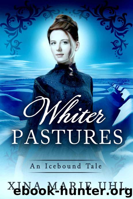Whiter Pastures: (Sweet and Sassy Historical) (An Icebound Tale) by Xina Marie Uhl