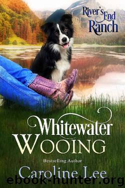 Whitewater Wooing (River's End Ranch Book 4) by Caroline Lee & River's End Ranch