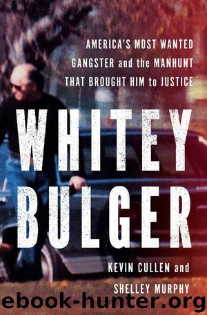 Whitey Bulger America's Most Wanted Gangster and the Manhunt That Brought Him To Justice by Kevin Cullen
