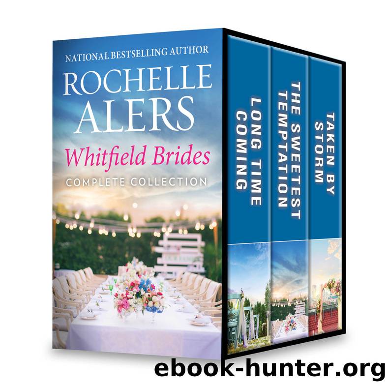 Whitfield Brides Complete Collection: Long Time Coming ; The Sweetest Temptation ; Taken by Storm by Rochelle Alers