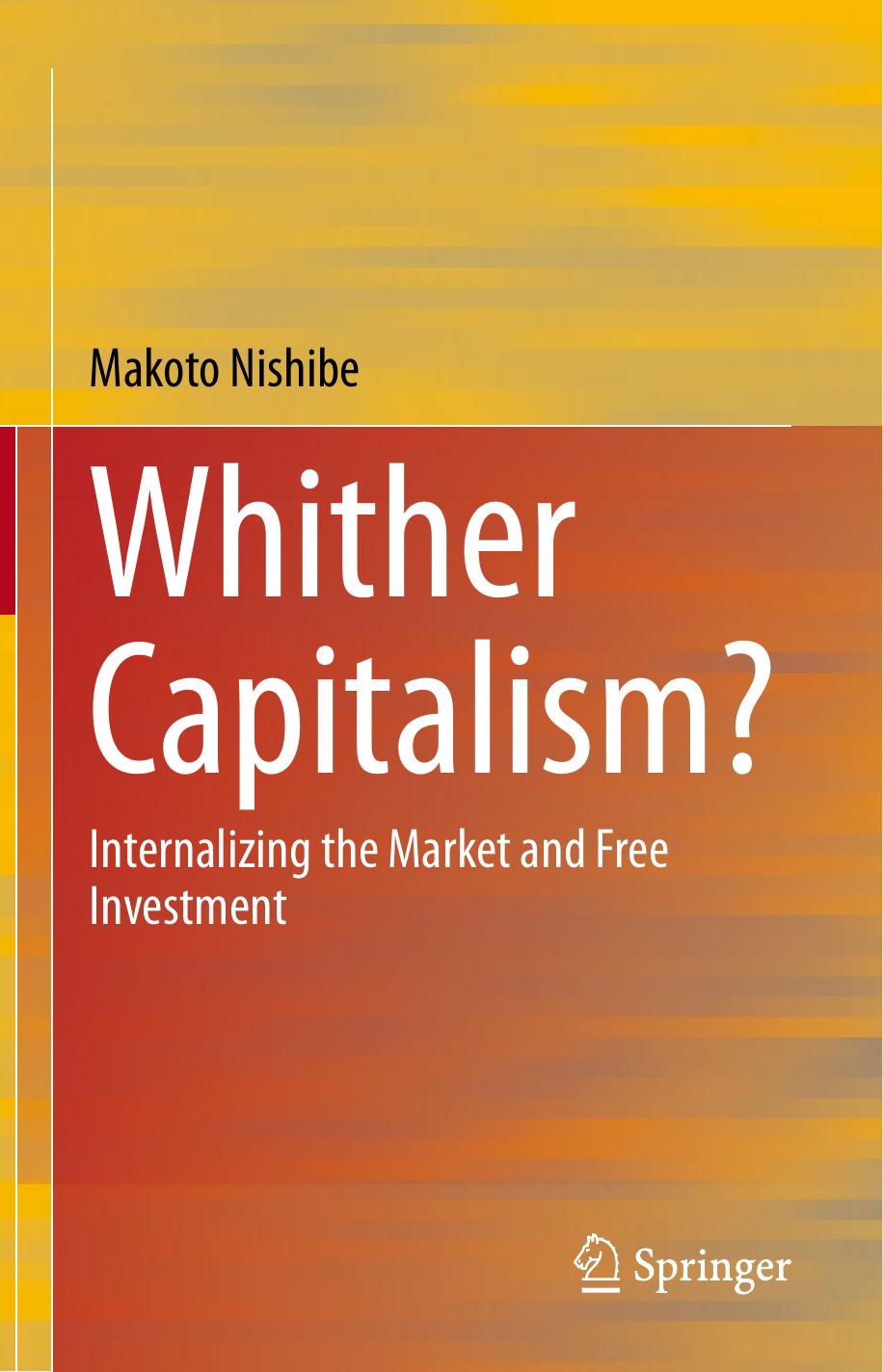 Whither Capitalism?: Internalizing The Market And Free Investment by Makoto Nishibe