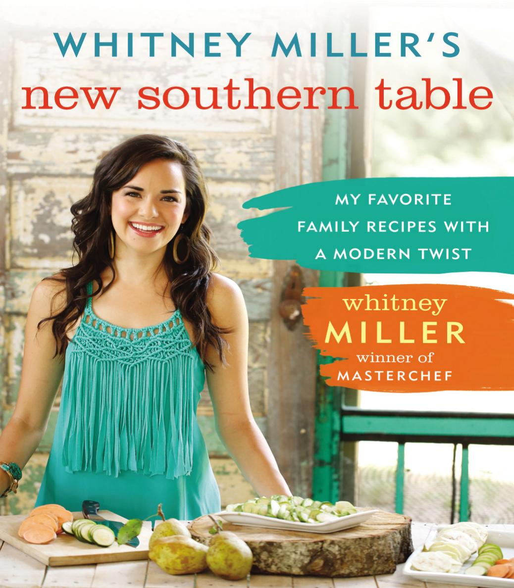 Whitney Miller's New Southern Table: My Favorite Family Recipes with a Modern Twist by Unknow