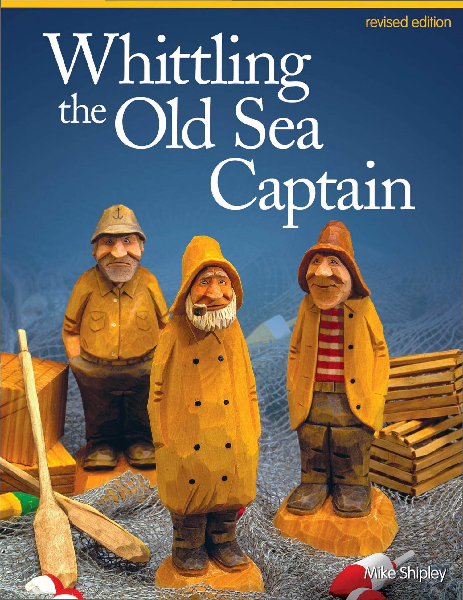 Whittling the Old Sea Captain, Revised Edition by Mike Shipley