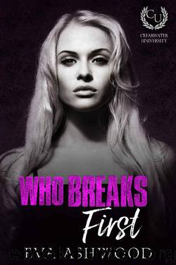 Who Breaks First: A New Adult Bully Romance (Clearwater University Book 1) by Eva Ashwood