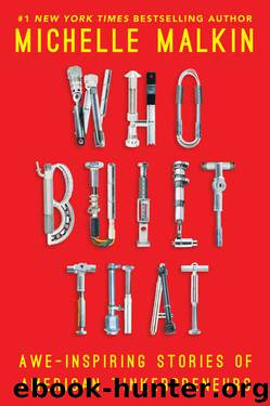 Who Built That: Awe-Inspiring Stories of American Tinkerpreneurs by Michelle Malkin