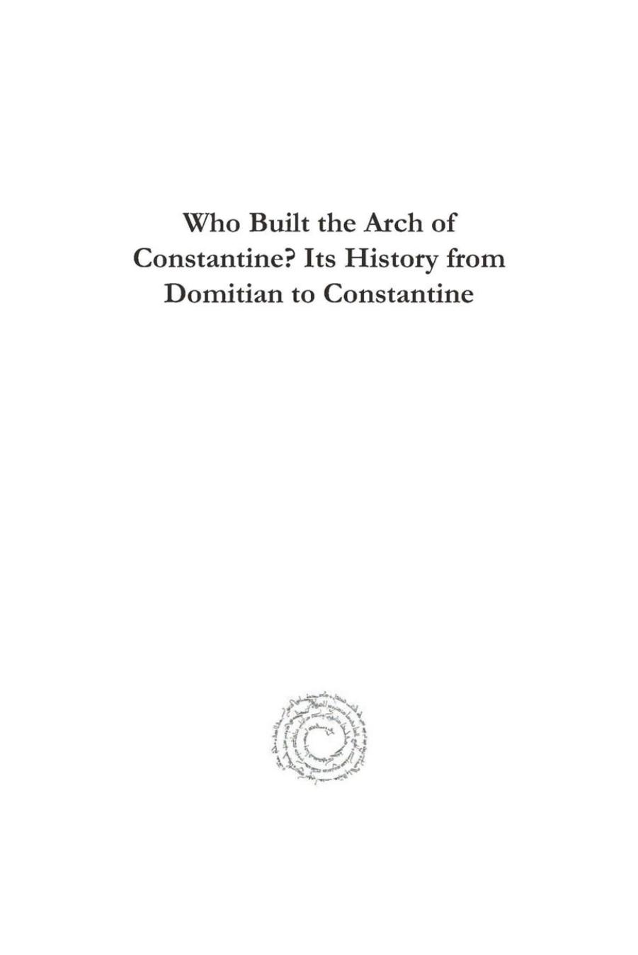 Who Built the Arch of Constantine? Its History from Domitian to Constantine by Arthur Lincoln Frothingham