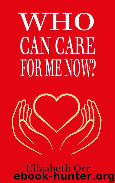 Who Can Care For Me Now? by Elizabeth Orr