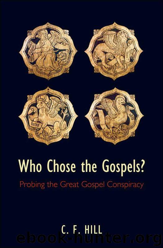 Who Chose the Gospels?: Probing the Great Gospel Conspiracy by Hill C. E