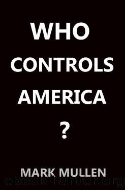 Who Controls America by Mark Mullen
