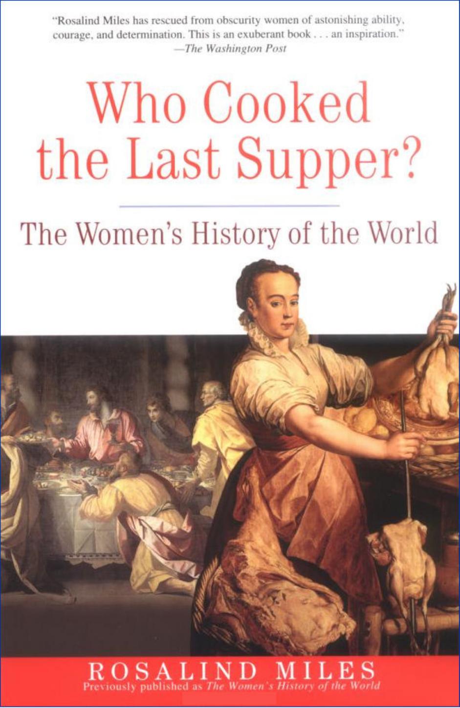 Who Cooked the Last Supper: The Women's History of the World by Rosalind Miles