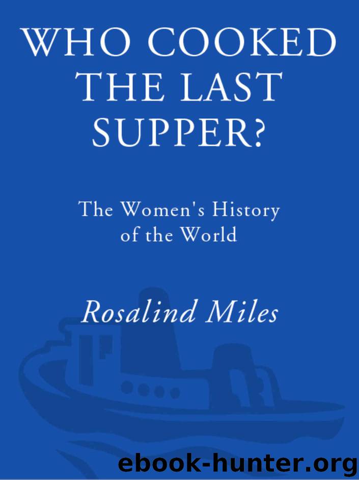 Who Cooked the Last Supper?: The Women's History of the World by Rosalind Miles