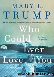 Who Could Ever Love You: A Family Memoir by Mary L. Trump