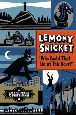 Who Could That Be at This Hour?" (All the Wrong Questions) by Snicket Lemony